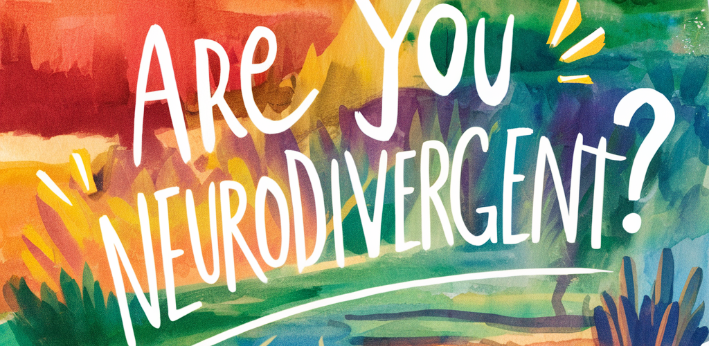 Are You Neurodivergent